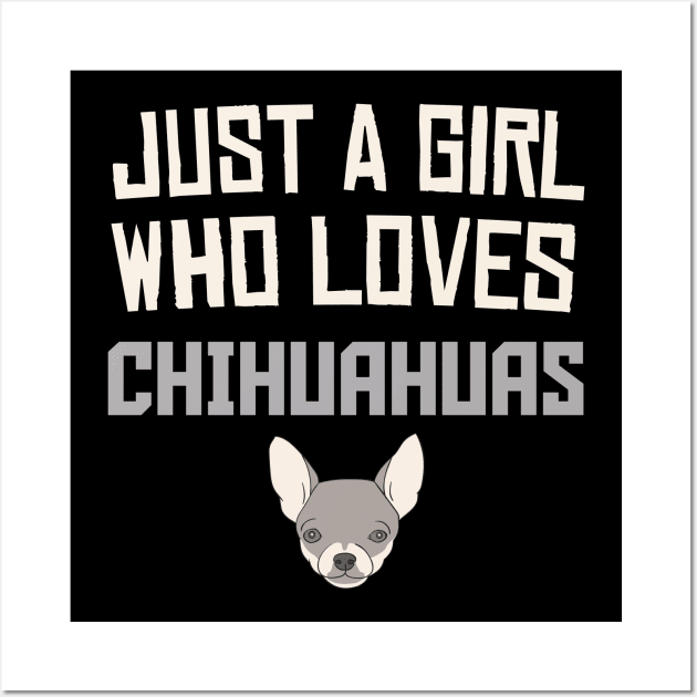 Just A Girl Who Loves Chihuahuas, Funny Gift for Dog Lover or Pet Owner Wall Art by CoolQuoteStyle